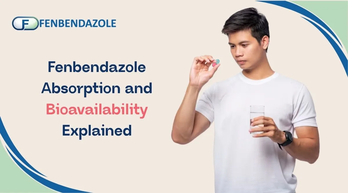 Informational banner: Fenbendazole Absorption and Bioavailability Explained, with a man holding a pill and a glass of water beside the logo.